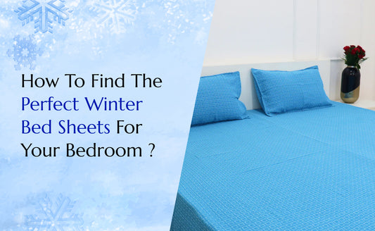 How To Find The Perfect Winter Bed Sheets For Your Bedroom ?