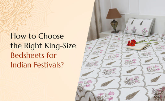 How to Choose the Right King-Size Bedsheets for Indian Festivals?