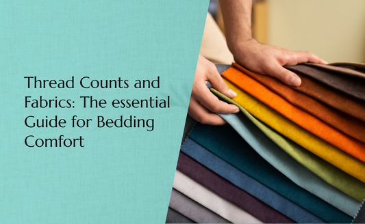 Thread Counts and Fabrics: The Essential Guide for Bedding Comfort