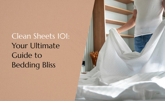 Clean Sheets 101: Your Ultimate Guide to Bedding Bliss