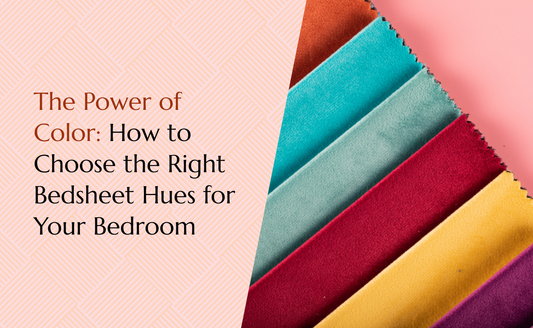 The Power of Color: How to Choose the Right Bedsheet Hues for Your Bedroom